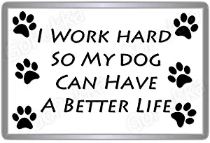 I Work Hard, So My Dog Can Have A Better Life – Fridge Magnet (Large: 90x60mm)