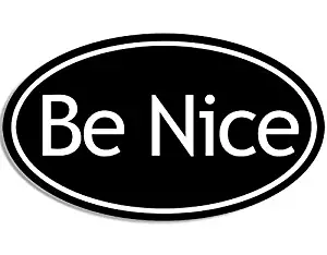 MAGNET 3x5 inch Oval BE Nice Sticker (Kind Kindness Happy Positive Peace Love Good) Magnetic vinyl bumper sticker sticks to any metal fridge, car, signs